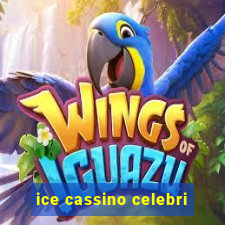 ice cassino celebri